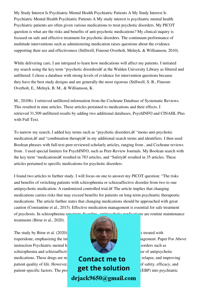 My study interest is psychiatric mental health. Psychiatric patients are often given various medications to treat psychotic disorders. My PICOT question is what