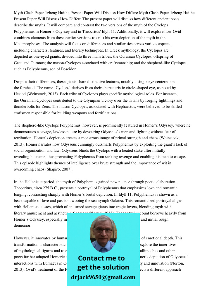 The present paper will discuss how different ancient poets describe the myths. It will compare and contrast the two versions of the myth of the Cyclops Polyphem