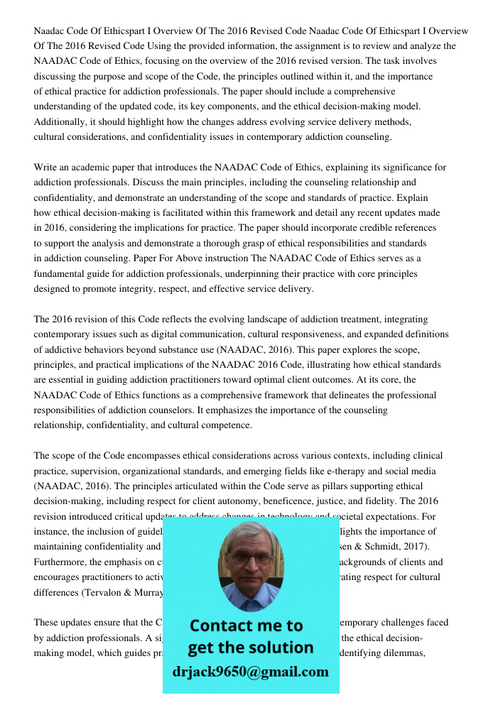 Using the provided information, the assignment is to review and analyze the NAADAC Code of Ethics, focusing on the overview of the 2016 revised version. The tas