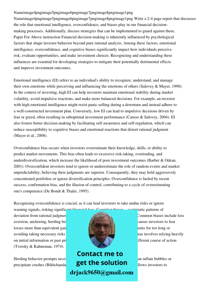 Write a 2-4 page report that discusses the role that emotional intelligence, overconfidence, and biases play in our financial decision-making processes. Additio