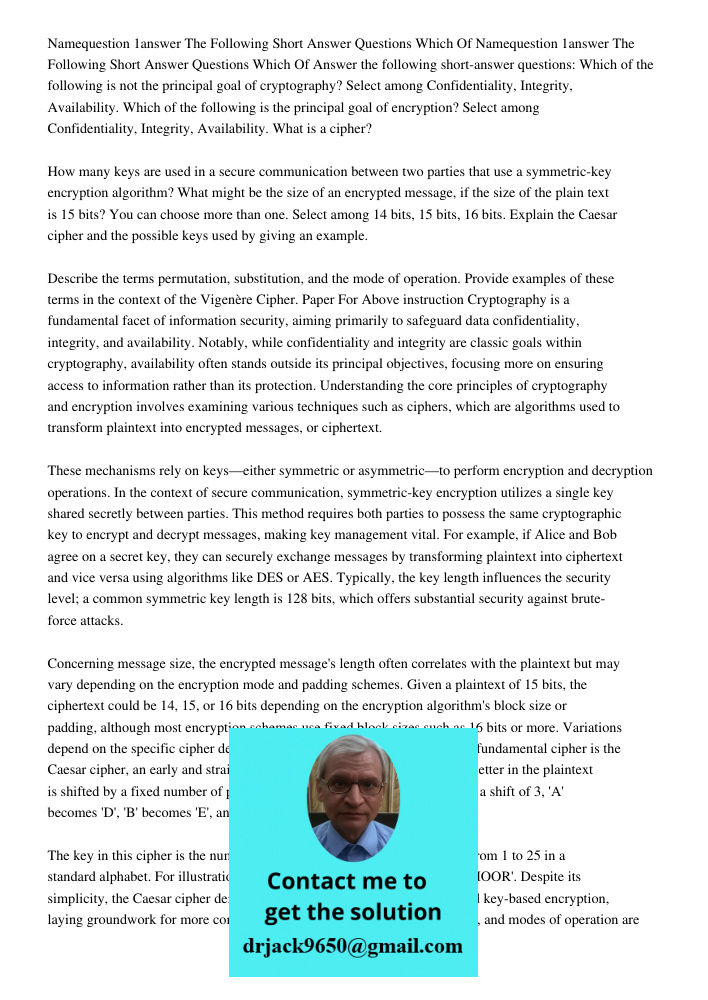 Answer the following short-answer questions: Which of the following is not the principal goal of cryptography? Select among Confidentiality, Integrity, Availabi