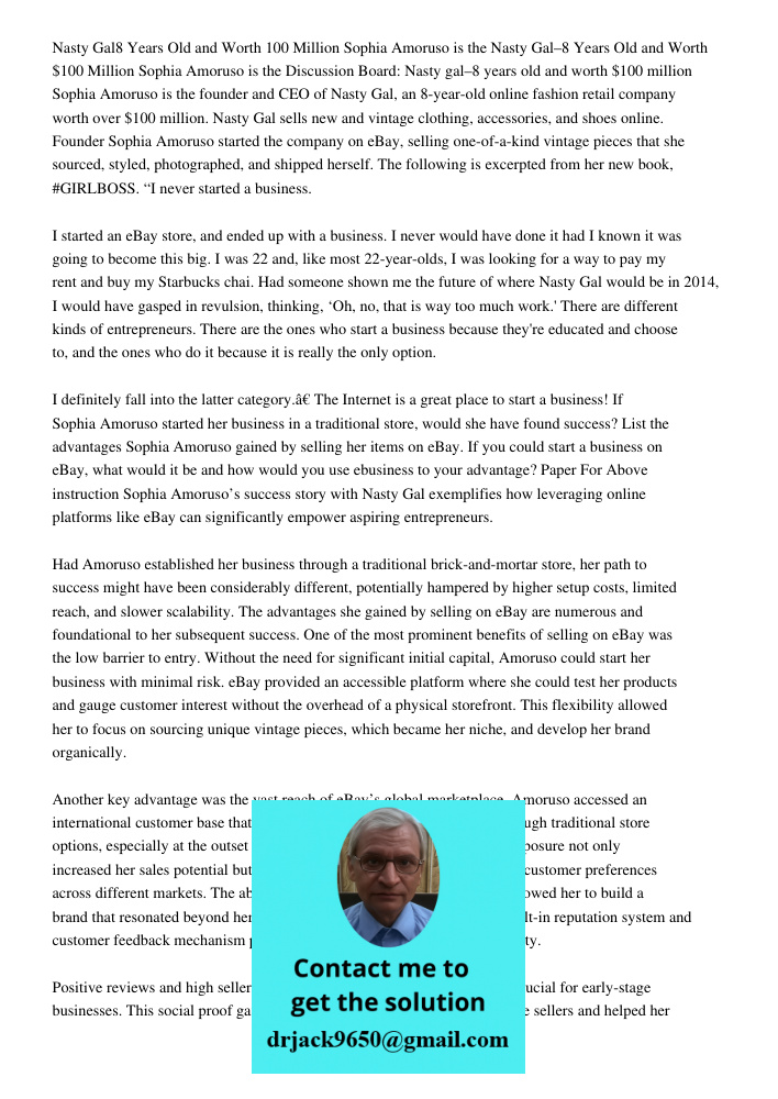 Discussion Board: Nasty gal–8 years old and worth $100 million Sophia Amoruso is the founder and CEO of Nasty Gal, an 8-year-old online fashion retail company w