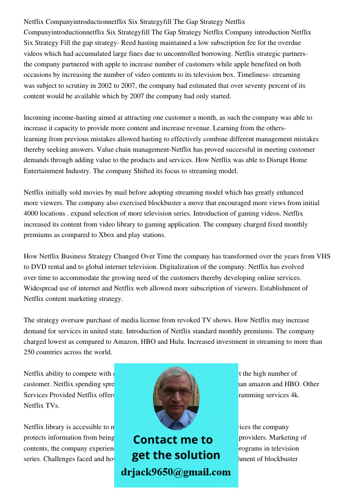 Netflix Company introduction Netflix Six Strategy Fill the gap strategy- Reed hasting maintained a low subscription fee for the overdue videos which had accumul