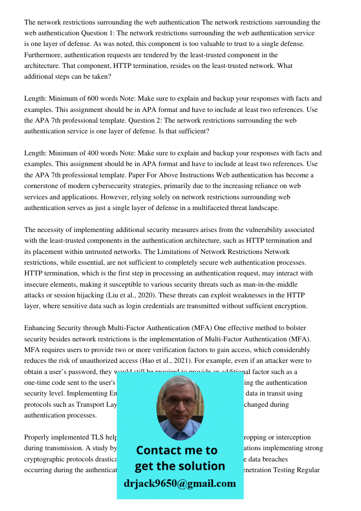 Question 1: The network restrictions surrounding the web authentication service is one layer of defense. As was noted, this component is too valuable to trust t