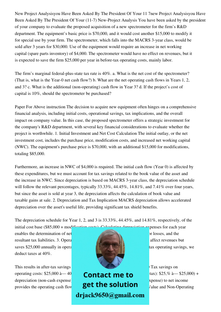 (11-7) New-Project Analysis You have been asked by the president of your company to evaluate the proposed acquisition of a new spectrometer for the firm’s R&D d