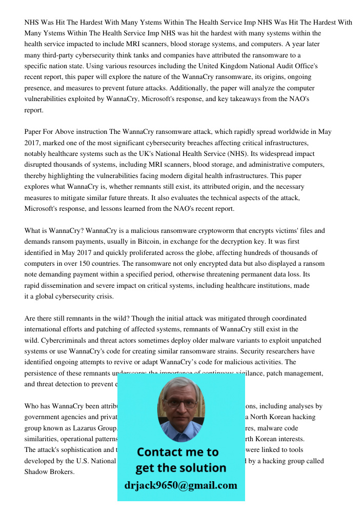 NHS was hit the hardest with many systems within the health service impacted to include MRI scanners, blood storage systems, and computers. A year later many th