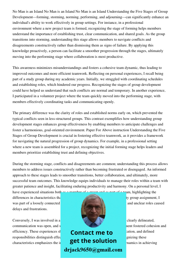 No Man is an Island Understanding the Five Stages of Group Development—forming, storming, norming, performing, and adjourning—can significantly enhance an indiv