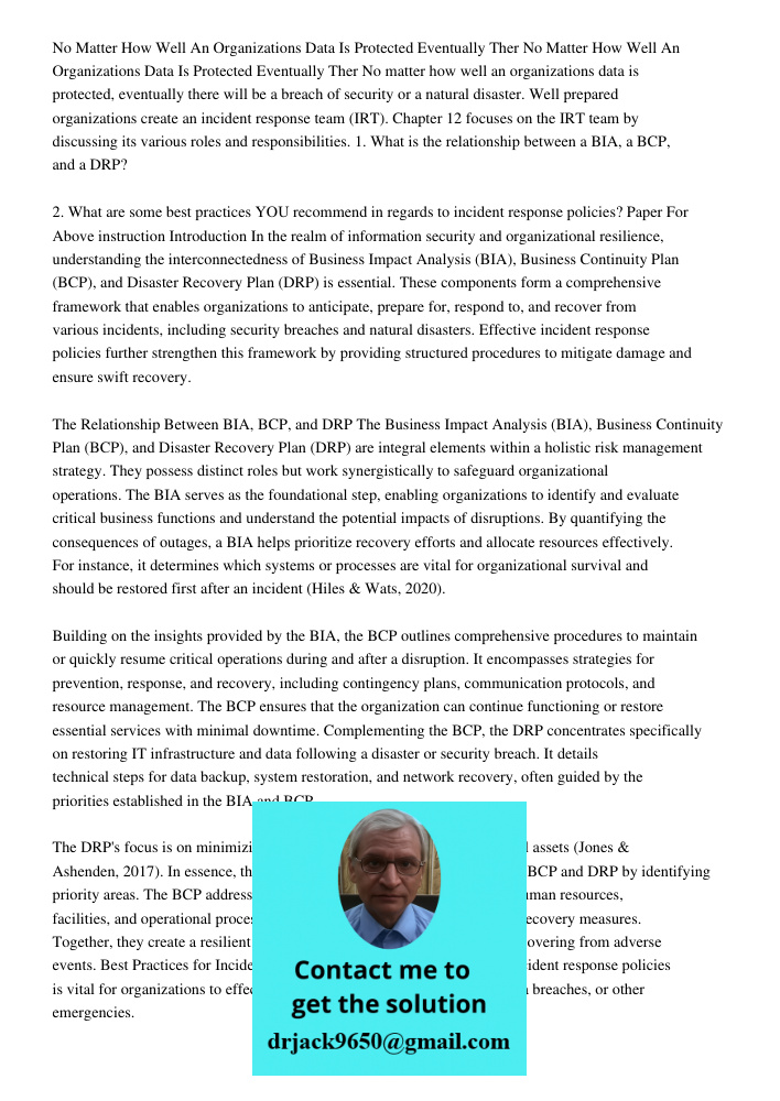 No matter how well an organizations data is protected, eventually there will be a breach of security or a natural disaster. Well prepared organizations create a