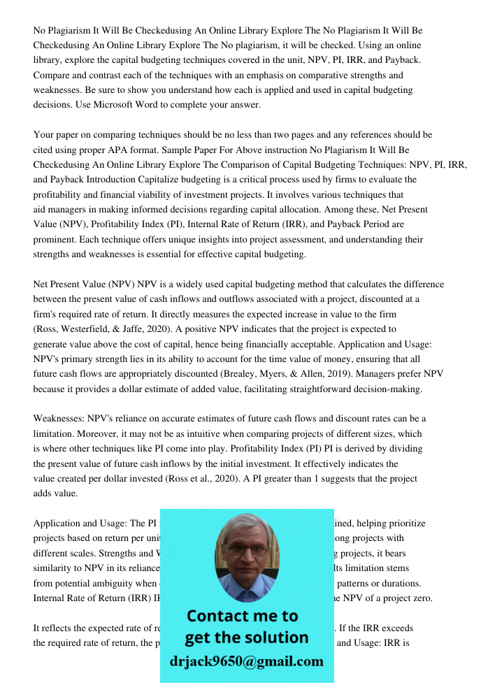 No plagiarism, it will be checked. Using an online library, explore the capital budgeting techniques covered in the unit, NPV, PI, IRR, and Payback. Compare and