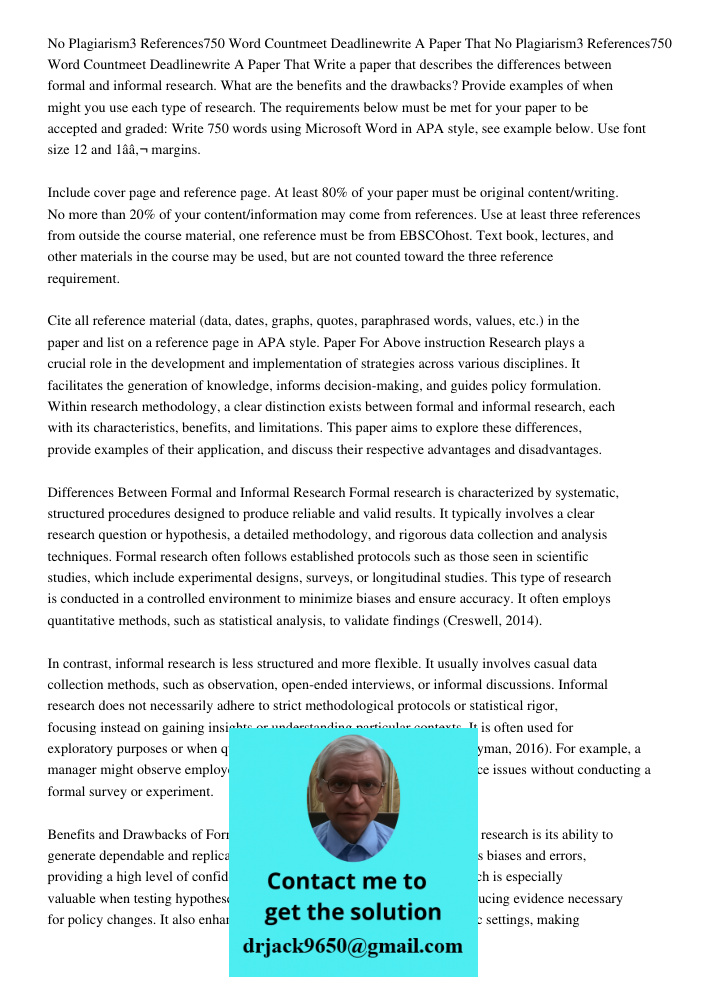 Write a paper that describes the differences between formal and informal research. What are the benefits and the drawbacks? Provide examples of when might you u
