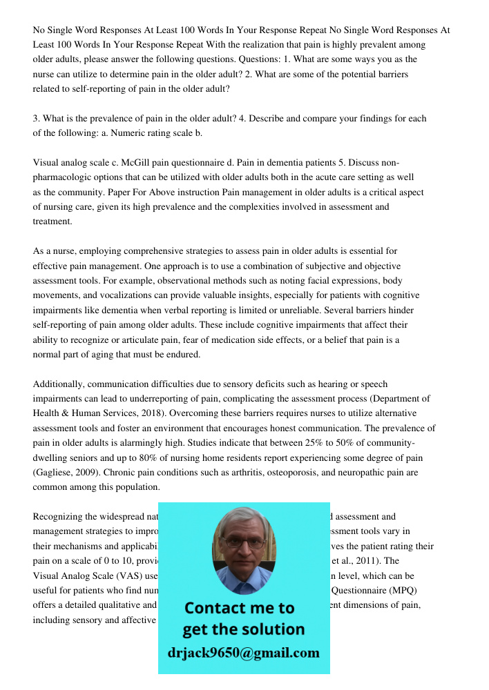 With the realization that pain is highly prevalent among older adults, please answer the following questions. Questions: 1. What are some ways you as the nurse 
