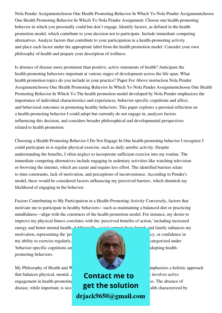 Nola Pender Assignment: Choose one health-promoting behavior in which you personally could but don’t engage. Identify factors, as defined in the health promotio