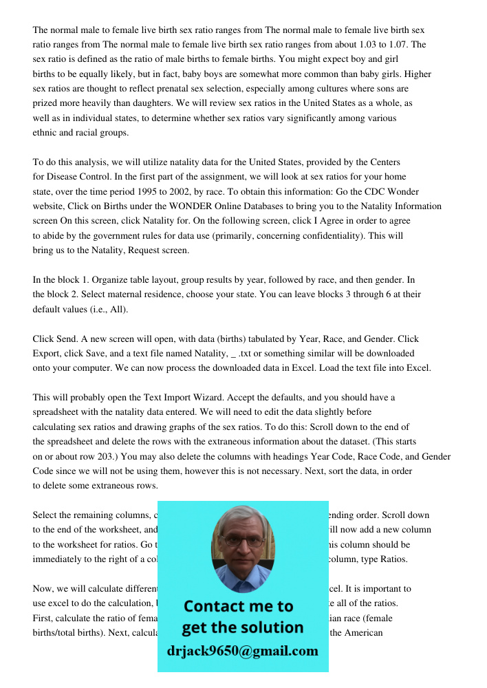 The normal male to female live birth sex ratio ranges from about 1.03 to 1.07. The sex ratio is defined as the ratio of male births to female births. You might 