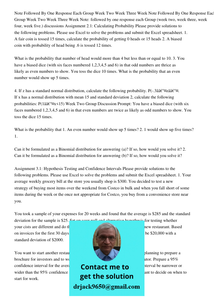 Note: followed by one response each Group (week two, week three, week four, week five.) discussions Assignment 2.1: Calculating Probability Please provide solut