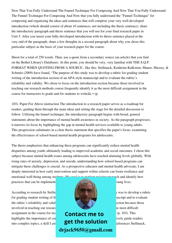 Now that you fully understand the "Funnel Technique" for composing and organizing the ideas and sentences that will comprise your very well-developed introducti