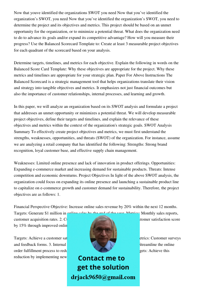 Now that you’ve identified the organization’s SWOT, you need to determine the project and its objectives and metrics. This project should be based on an unmet o