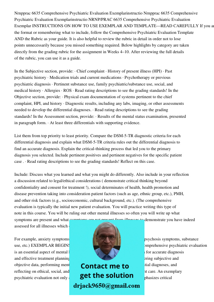 NRNP/PRAC 6635 Comprehensive Psychiatric Evaluation Exemplar INSTRUCTIONS ON HOW TO USE EXEMPLAR AND TEMPLATE—READ CAREFULLY If you are struggling with the form