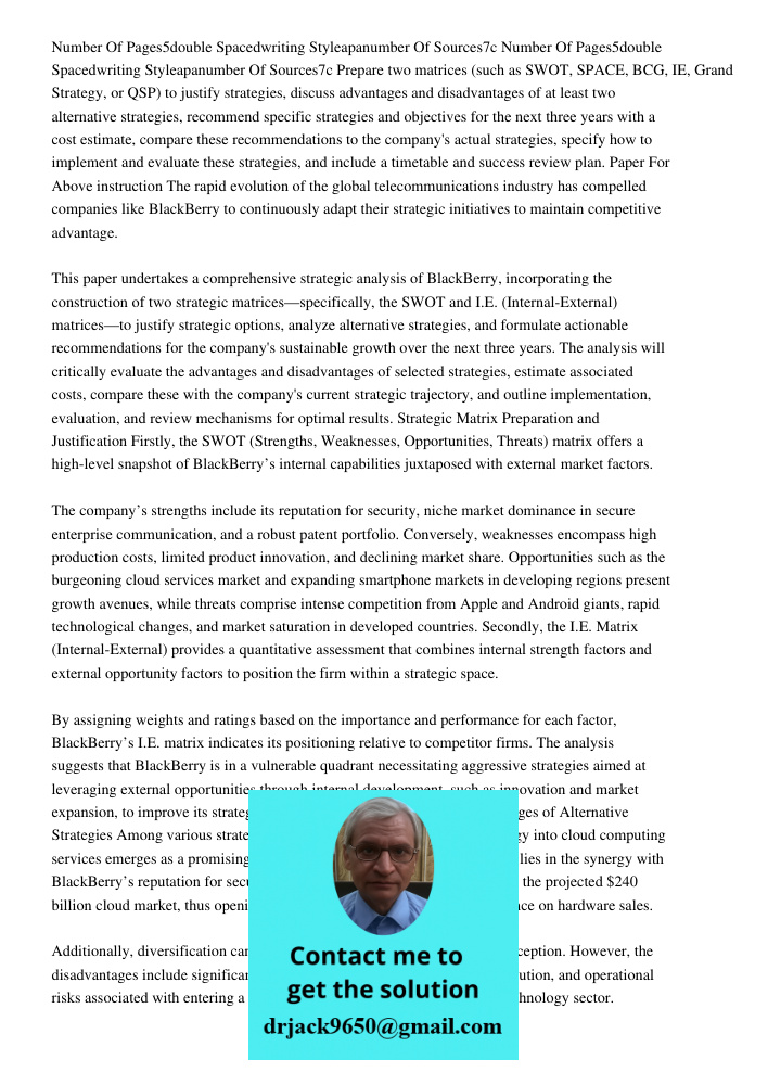 Prepare two matrices (such as SWOT, SPACE, BCG, IE, Grand Strategy, or QSP) to justify strategies, discuss advantages and disadvantages of at least two alternat