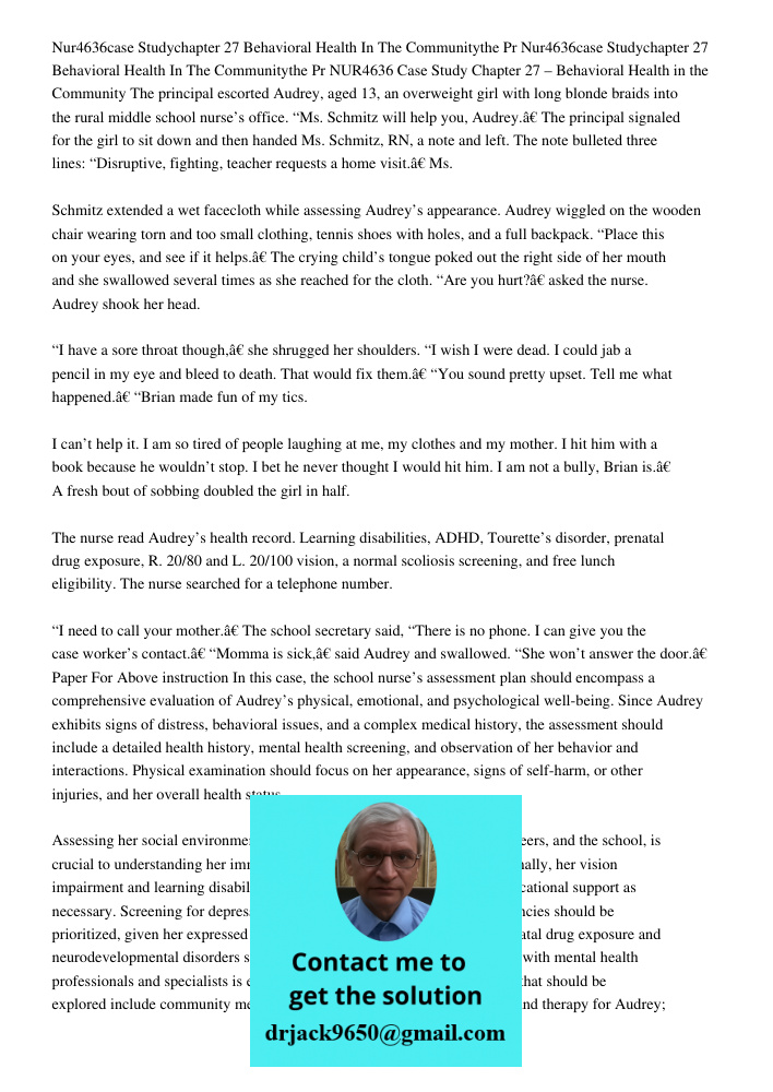 NUR4636 Case Study Chapter 27 – Behavioral Health in the Community The principal escorted Audrey, aged 13, an overweight girl with long blonde braids into the r