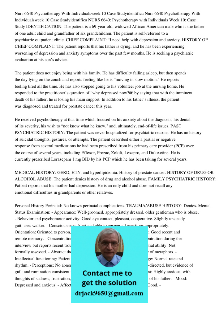 NURS 6640: Psychotherapy with Individuals Week 10: Case Study IDENTIFICATION: The patient is a 69-year-old, widowed African American male who is the father of o