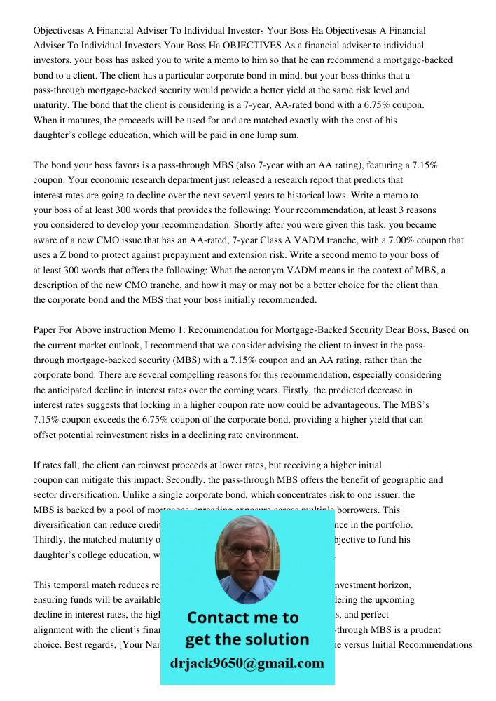 OBJECTIVES As a financial adviser to individual investors, your boss has asked you to write a memo to him so that he can recommend a mortgage-backed bond to a c