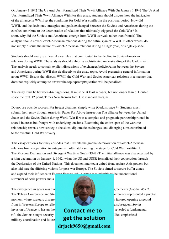 For this essay, students should discuss how the intricacies of the alliance in WWII set the conditions for Cold War conflict in the post-war period. How did WWI