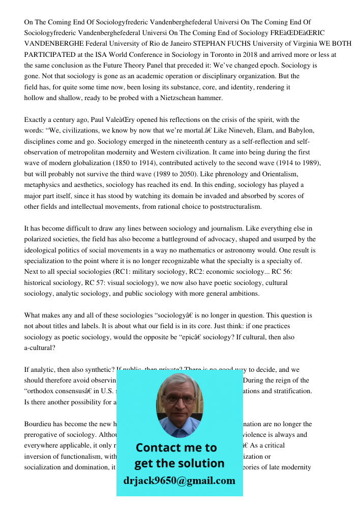 On The Coming End of Sociology FREÌDEÌRIC VANDENBERGHE Federal University of Rio de Janeiro STEPHAN FUCHS University of Virginia WE BOTH PARTICIPATED at the ISA