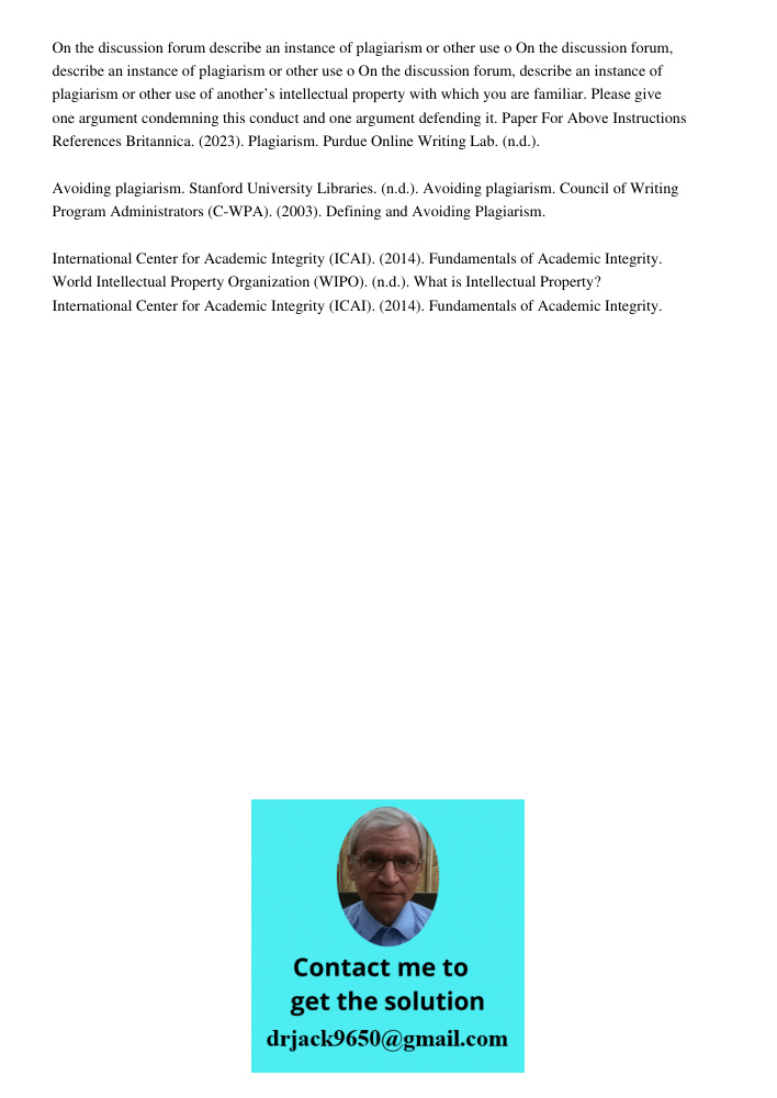 On the discussion forum, describe an instance of plagiarism or other use of another’s intellectual property with which you are familiar. Please give one argumen