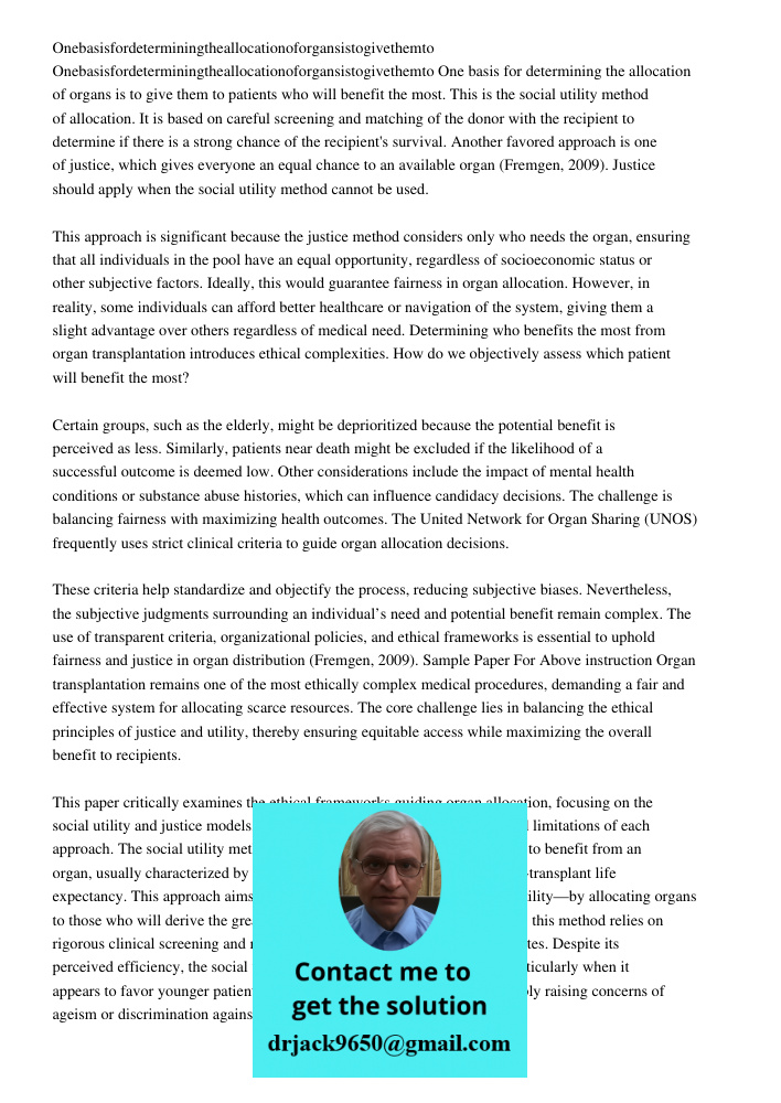 One basis for determining the allocation of organs is to give them to patients who will benefit the most. This is the social utility method of allocation. It is