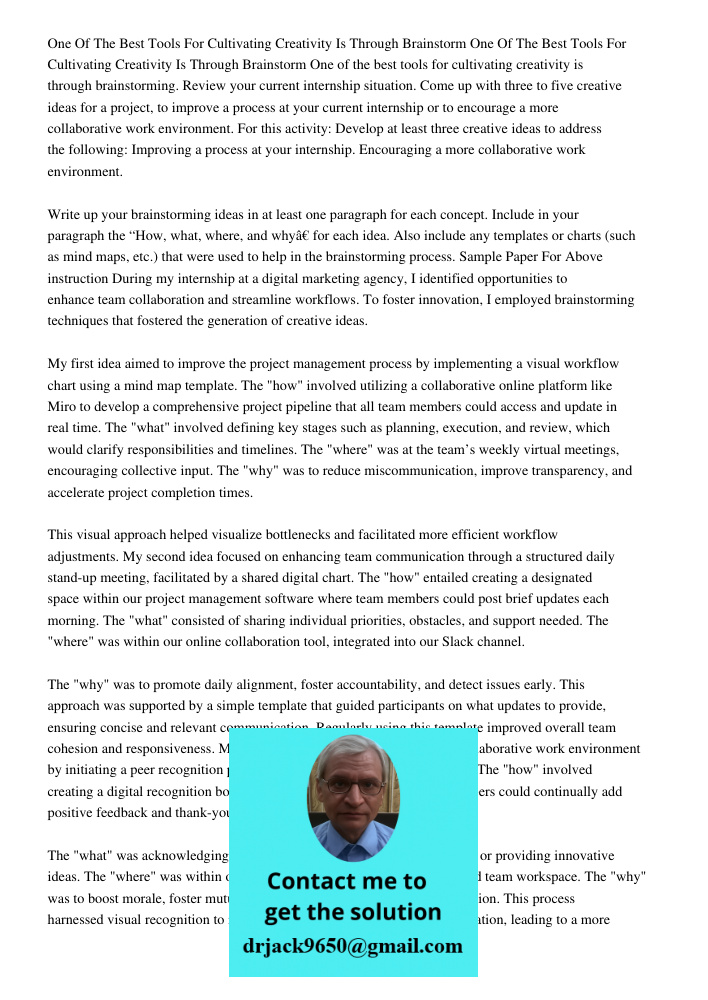 One of the best tools for cultivating creativity is through brainstorming. Review your current internship situation. Come up with three to five creative ideas f