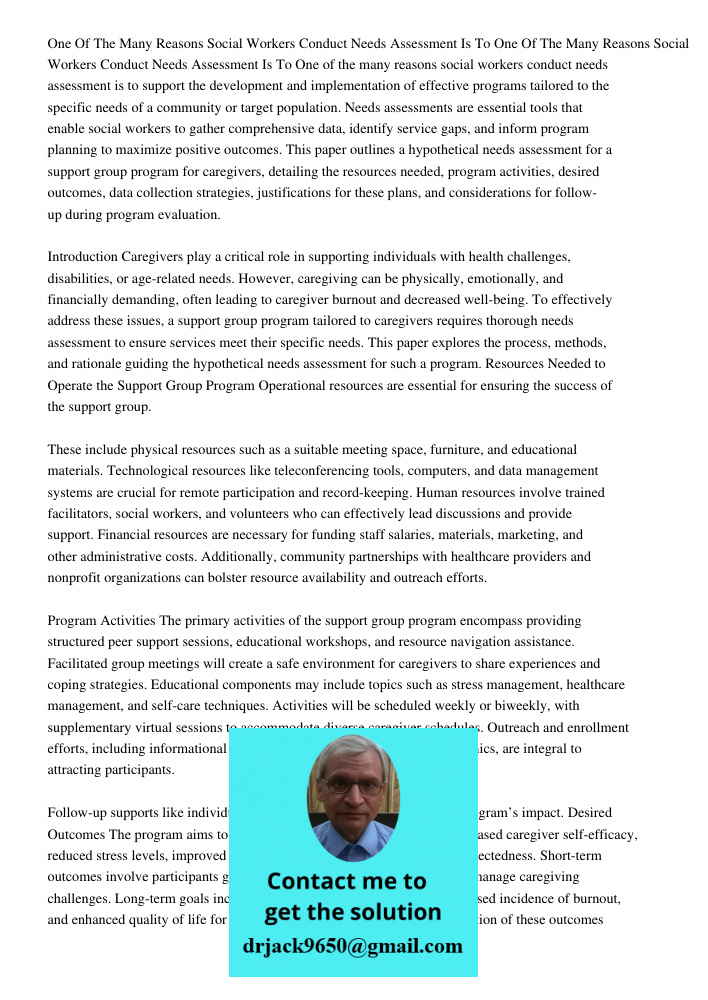 One of the many reasons social workers conduct needs assessment is to support the development and implementation of effective programs tailored to the specific 