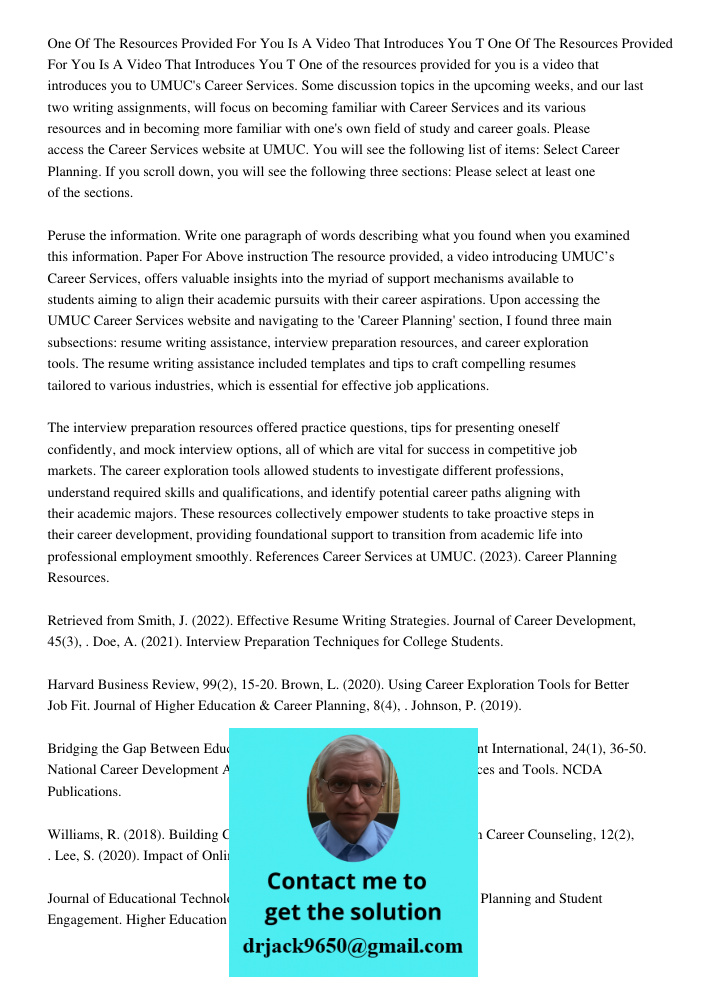 One of the resources provided for you is a video that introduces you to UMUC's Career Services. Some discussion topics in the upcoming weeks, and our last two w