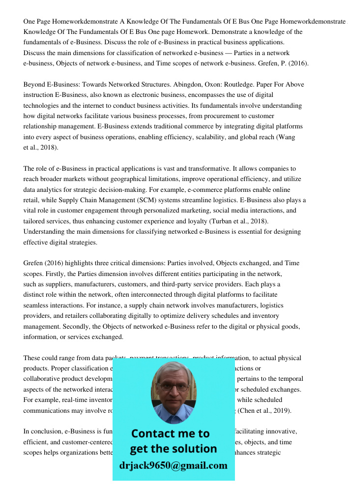 One page Homework. Demonstrate a knowledge of the fundamentals of e-Business. Discuss the role of e-Business in practical business applications. Discuss the mai