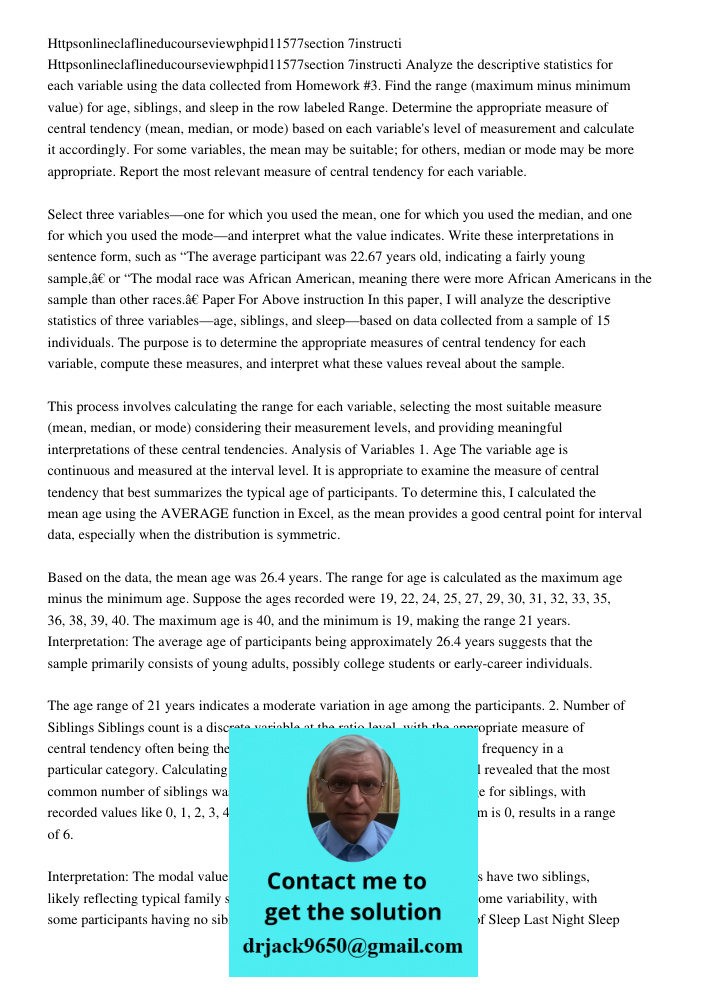 Analyze the descriptive statistics for each variable using the data collected from Homework #3. Find the range (maximum minus minimum value) for age, siblings, 