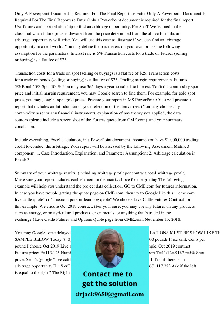 Only a PowerPoint document is required for the final report. Use futures and spot relationship to find an arbitrage opportunity. F = SerT We learned in the clas
