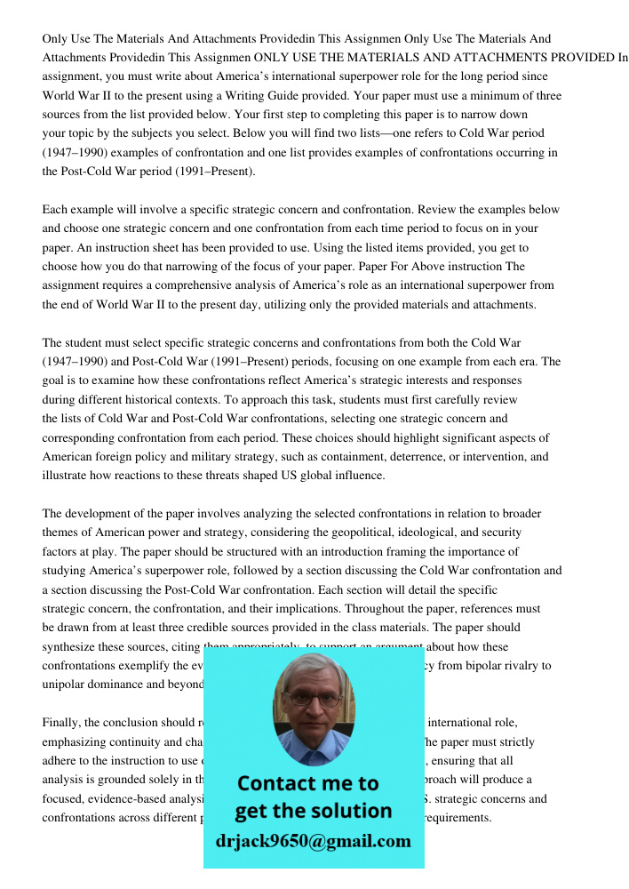 ONLY USE THE MATERIALS AND ATTACHMENTS PROVIDED In this assignment, you must write about America’s international superpower role for the long period since World