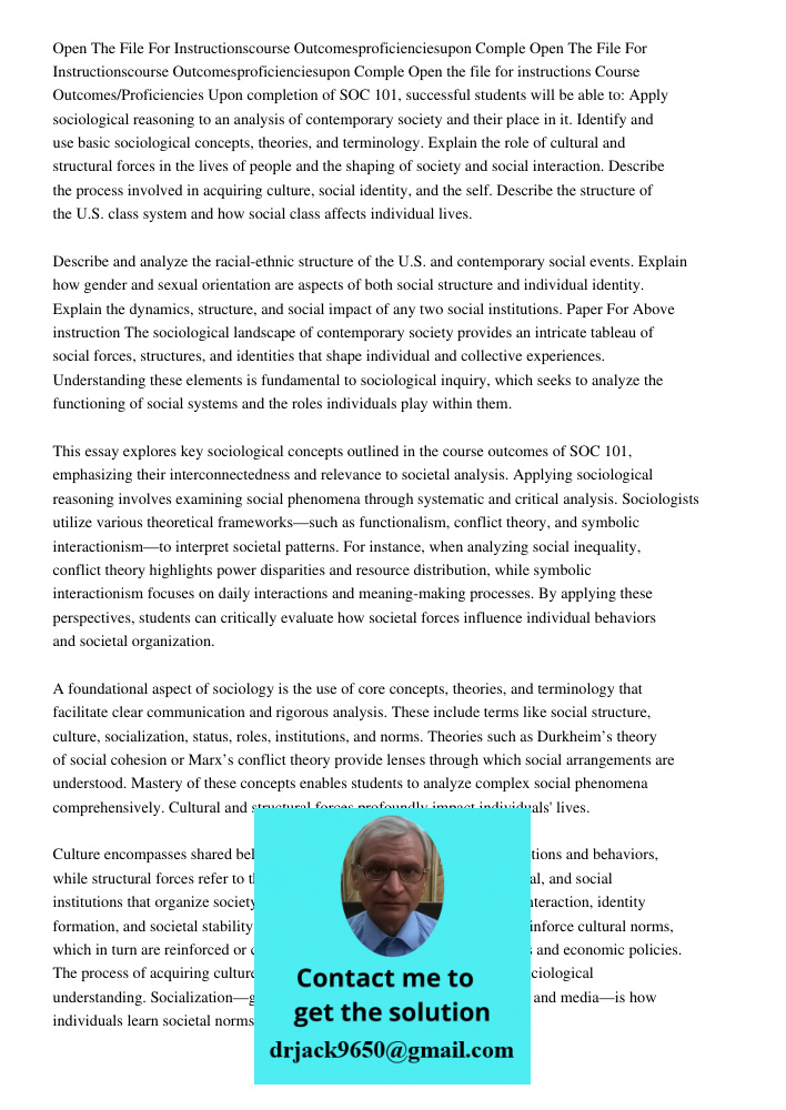 Open the file for instructions Course Outcomes/Proficiencies Upon completion of SOC 101, successful students will be able to: Apply sociological reasoning to an