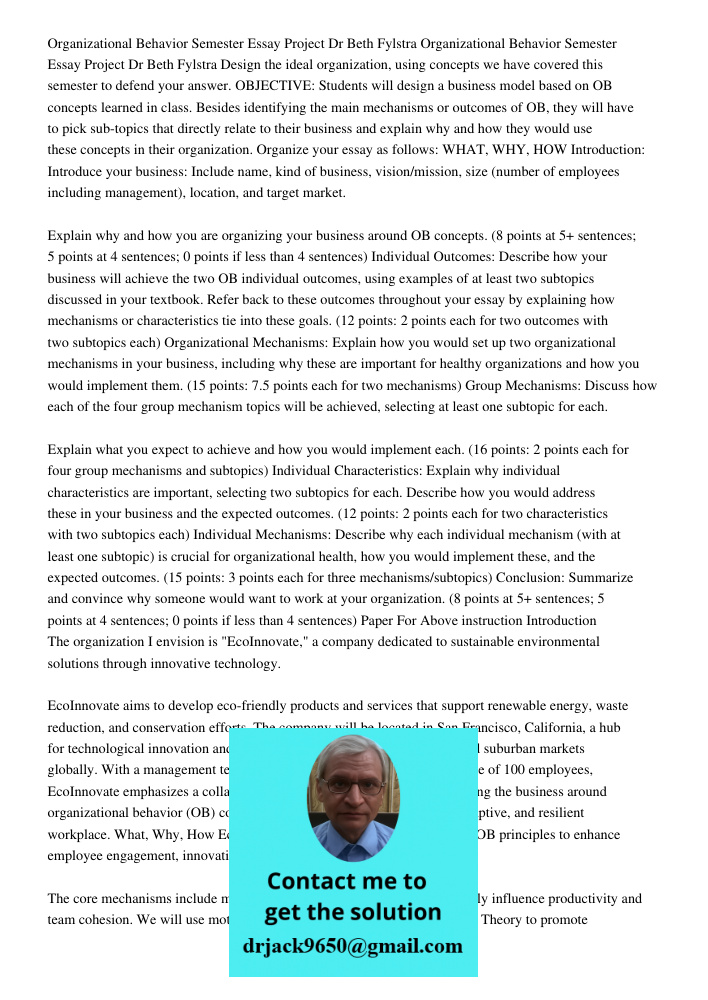 Design the ideal organization, using concepts we have covered this semester to defend your answer. OBJECTIVE: Students will design a business model based on OB 