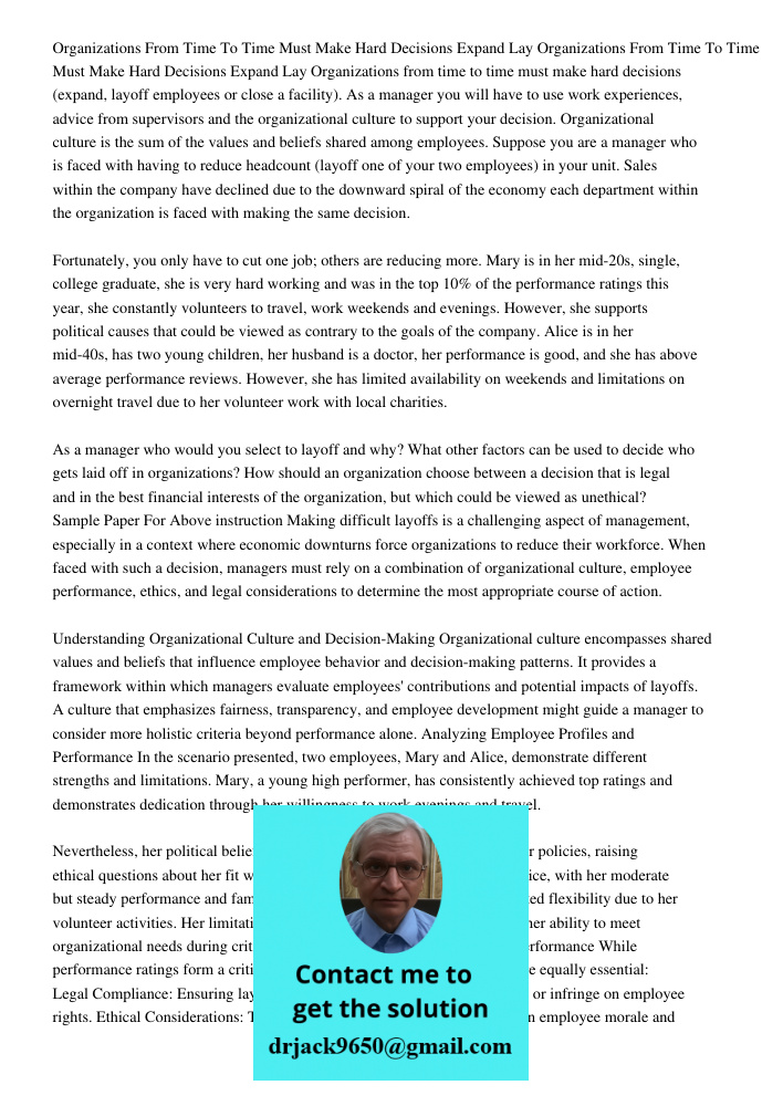Organizations from time to time must make hard decisions (expand, layoff employees or close a facility). As a manager you will have to use work experiences, adv