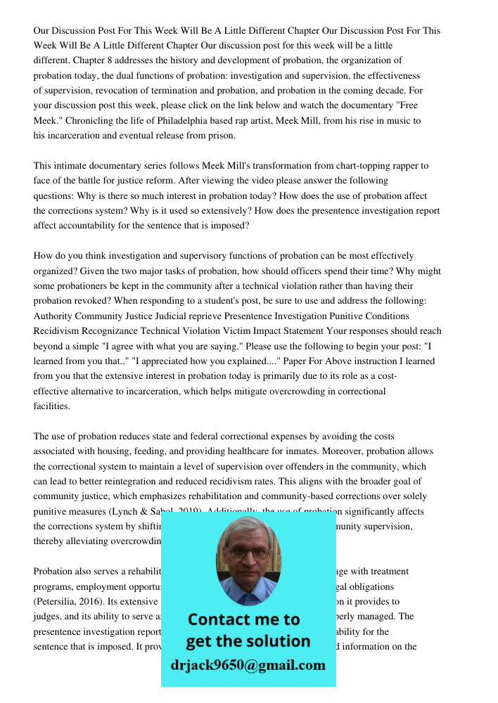 Our discussion post for this week will be a little different. Chapter 8 addresses the history and development of probation, the organization of probation today,