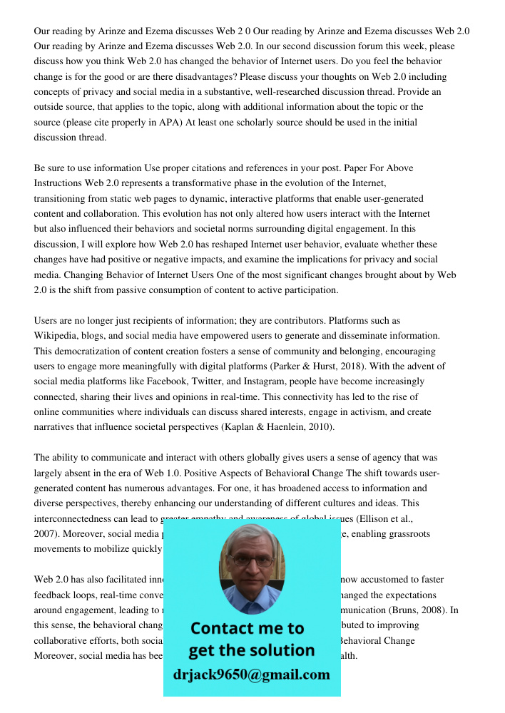 Our reading by Arinze and Ezema discusses Web 2.0. In our second discussion forum this week, please discuss how you think Web 2.0 has changed the behavior of In