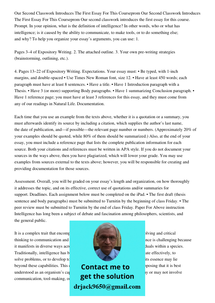 Our second classwork introduces the first essay for this course. Prompt. In your opinion, what is the definition of intelligence? In other words, who or what ha