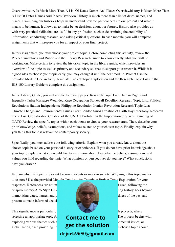 Overview History is much more than a list of dates, names, and places. Examining our histories helps us understand how the past connects to our present and what