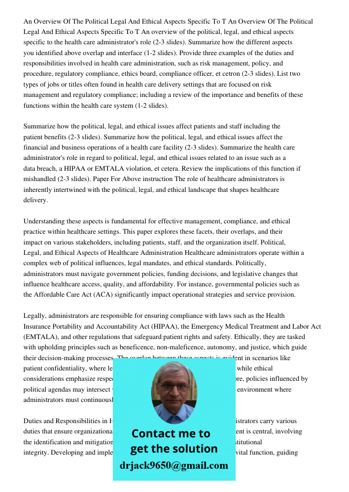 An overview of the political, legal, and ethical aspects specific to the health care administrator's role (2-3 slides). Summarize how the different aspects you 