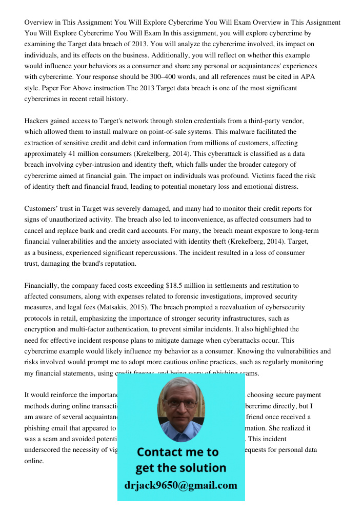 In this assignment, you will explore cybercrime by examining the Target data breach of 2013. You will analyze the cybercrime involved, its impact on individuals