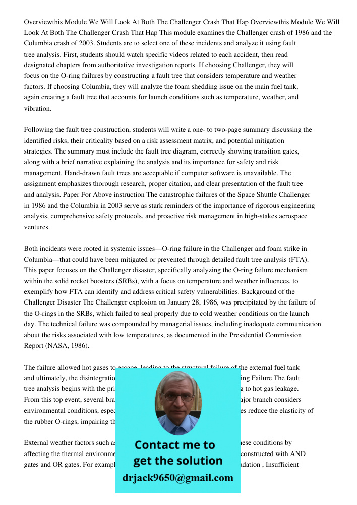 This module examines the Challenger crash of 1986 and the Columbia crash of 2003. Students are to select one of these incidents and analyze it using fault tree 
