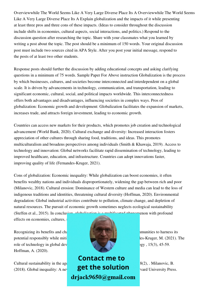 Explain globalization and the impacts of it while presenting at least three pros and three cons of these impacts. (Ideas to consider throughout the discussion i
