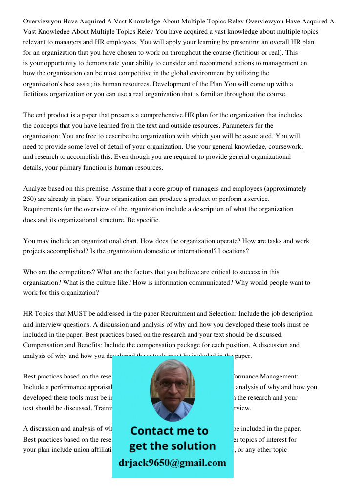 You have acquired a vast knowledge about multiple topics relevant to managers and HR employees. You will apply your learning by presenting an overall HR plan fo