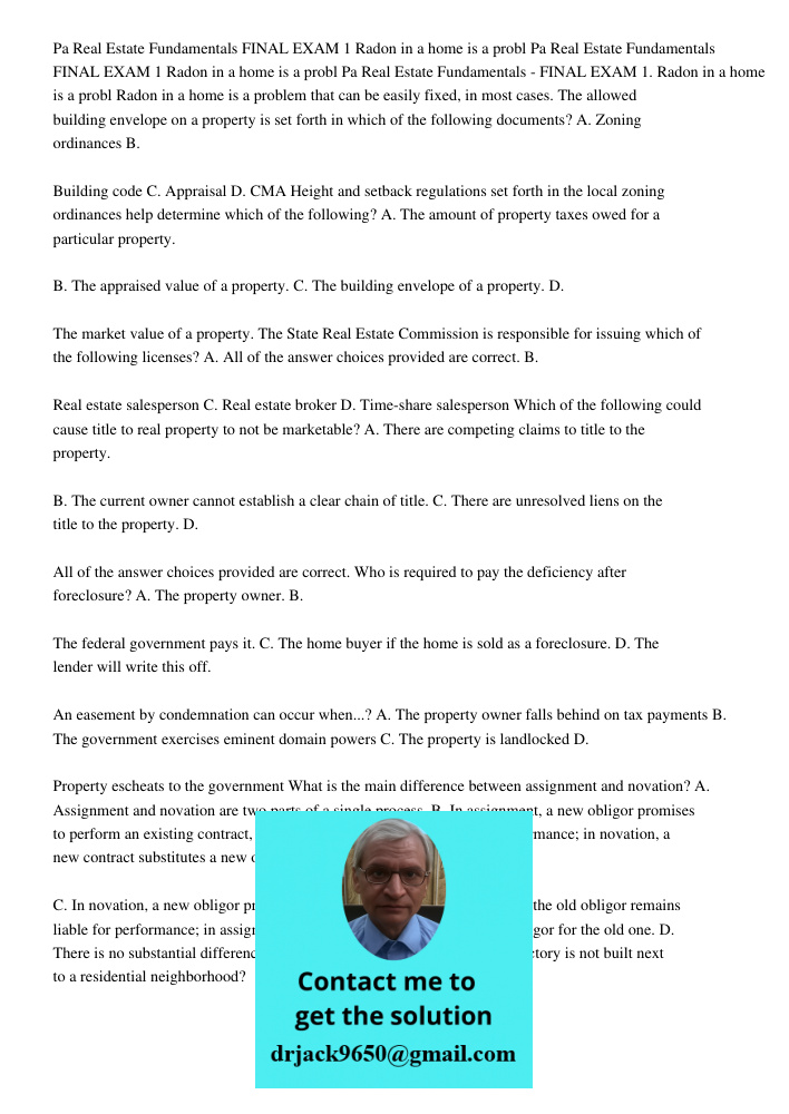 Pa Real Estate Fundamentals FINAL EXAM 1 Radon in a home is a probl Radon in a home is a problem that can be easily fixed, in most cases. The allowed building e
