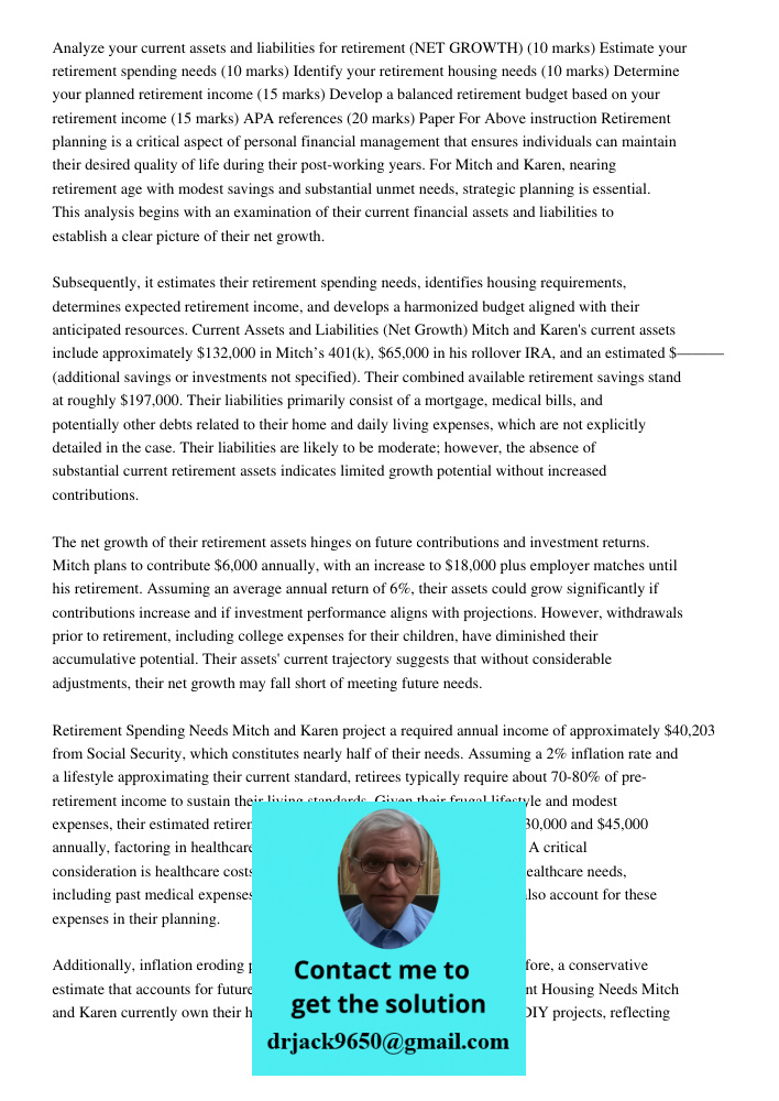 Analyze your current assets and liabilities for retirement (NET GROWTH) (10 marks) Estimate your retirement spending needs (10 marks) Identify your retirement h